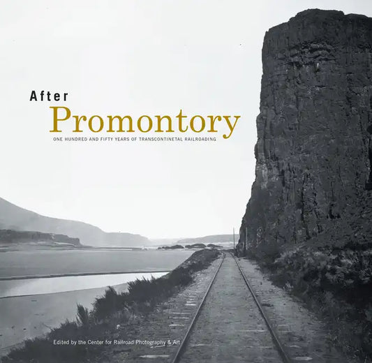 After Promontory: One Hundred and Fifty Years of Transcontinental Railroading - Hardcover