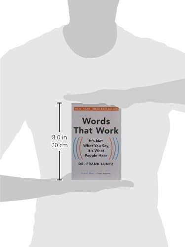 Words That Work: It's Not What You Say, It's What People Hea
