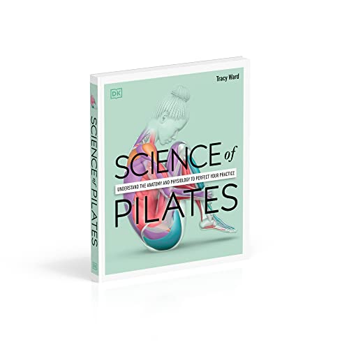 Science of Pilates: Understand the Anatomy and Physiology to