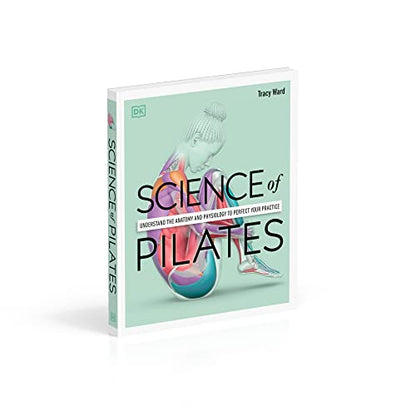 Science of Pilates: Understand the Anatomy and Physiology to