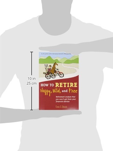 How to Retire Happy, Wild, and Free: Retirement Wisdom That
