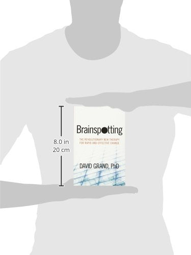 Brainspotting: The Revolutionary New Therapy for Rapid and E