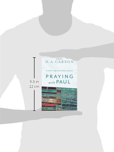 Praying with Paul: A Call to Spiritual Reformation by D. A.
