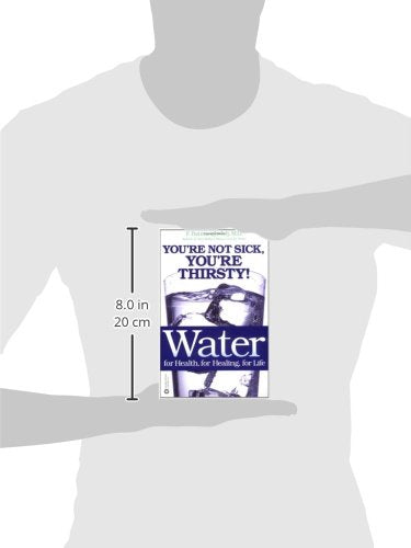 Water: For Health, for Healing, for Life: You're Not Sick, Y