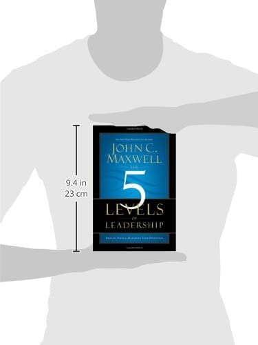 The 5 Levels of Leadership: Proven Steps to Maximize Your Po