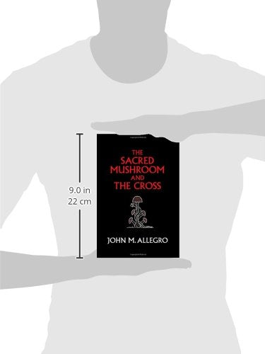 The Sacred Mushroom and The Cross: A study of the nature and