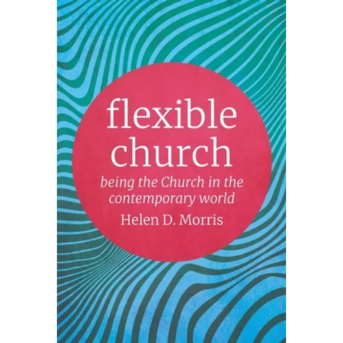 Flexible Church: Being the Church in the Contemporary World - Paperback