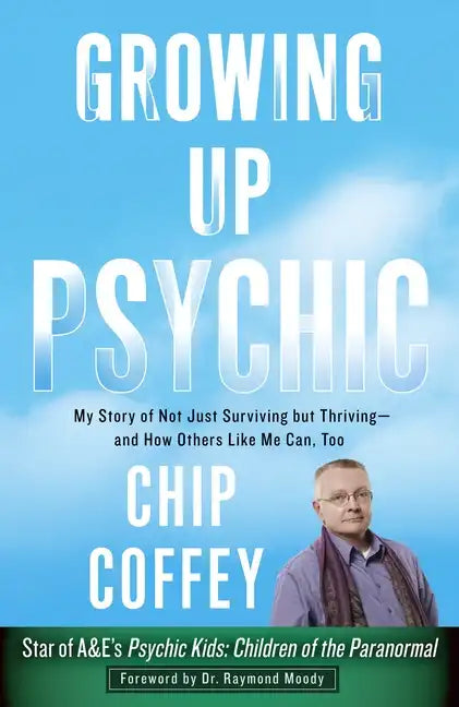Growing Up Psychic: My Story of Not Just Surviving But Thriving--And How Others Like Me Can, Too - Paperback
