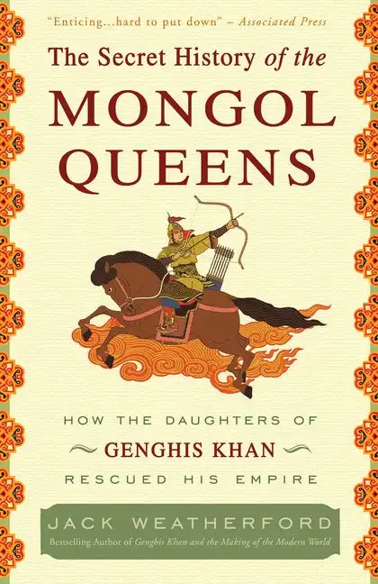 The Secret History of the Mongol Queens: How the Daughters of Genghis Khan Rescued His Empire - Paperback