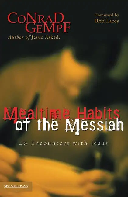 Mealtime Habits of the Messiah: 40 Encounters with Jesus - Paperback