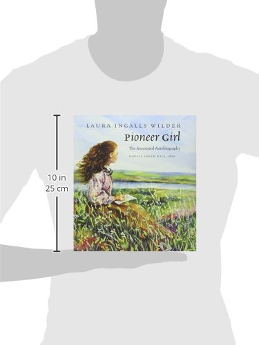 Pioneer Girl: The Annotated Autobiography by Laura Ingalls W