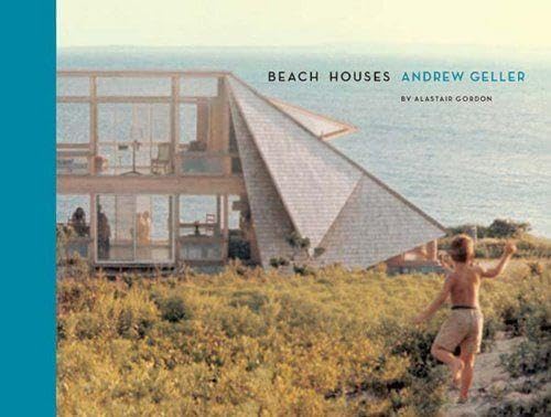 Beach Houses: Andrew Geller by Gordon, Alastair