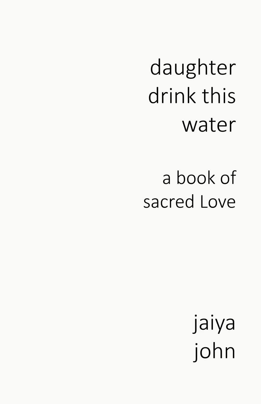 Daughter Drink This Water: A Book of Sacred Love by John, Ja