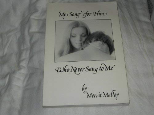 My Song for Him Who Never Sang to Me by Merrit Malloy