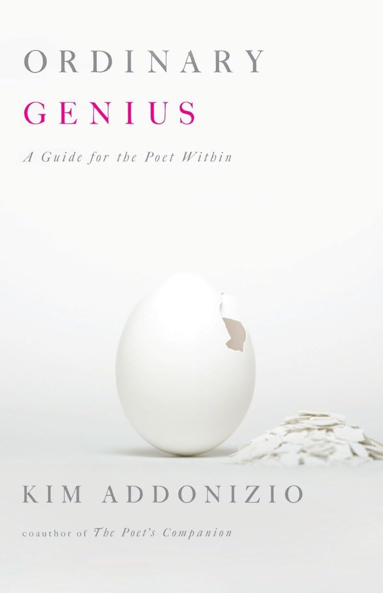 Ordinary Genius: A Guide for the Poet Within by Addonizio, K