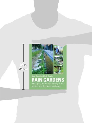 Rain Gardens: Managing Water Sustainably in the Garden and D