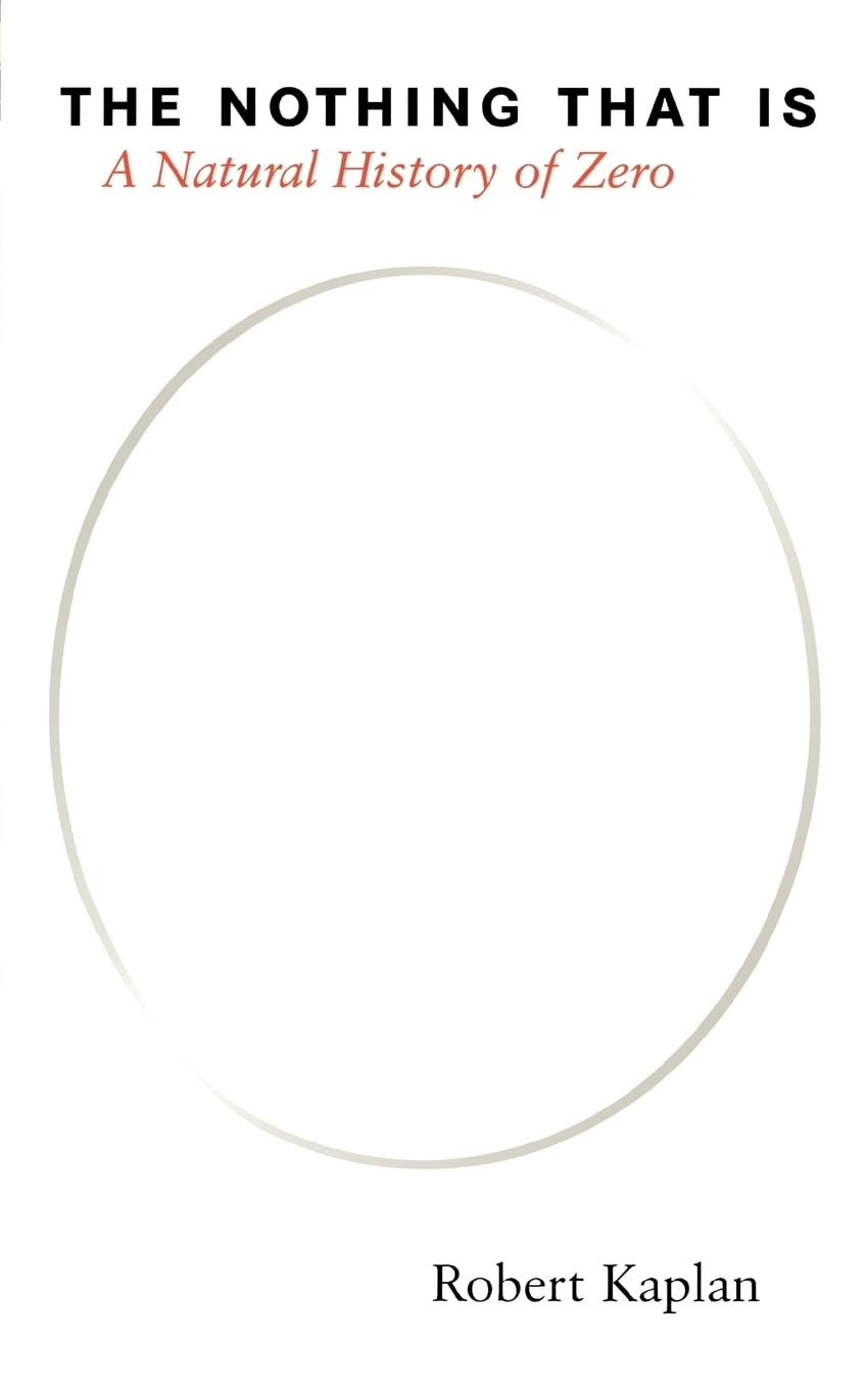 The Nothing that Is: A Natural History of Zero by Kaplan, Ro
