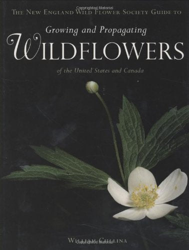 The New England Wild Flower Society Guide to Growing and Pro