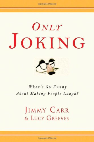 Only Joking: What's So Funny About Making People Laugh? by C