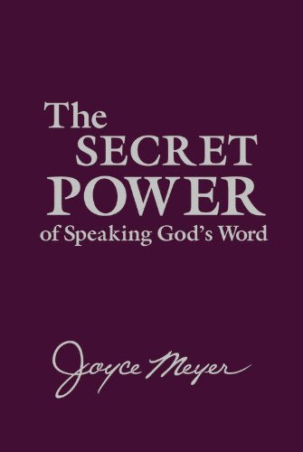 The Secret Power of Speaking God's Word by Joyce Meyer