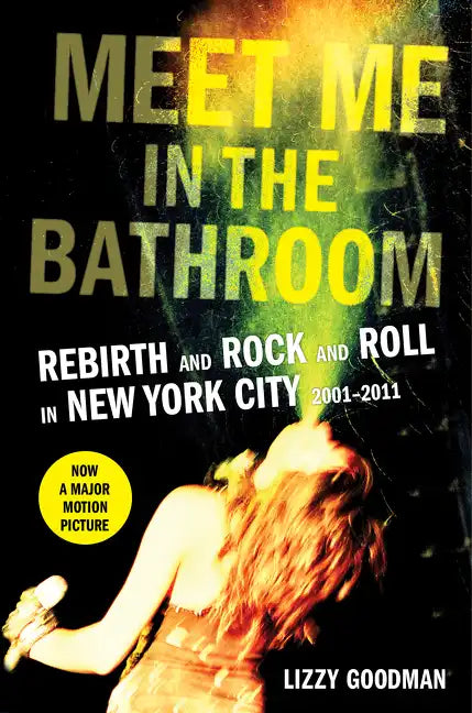 Meet Me in the Bathroom: Rebirth and Rock and Roll in New York City 2001-2011 - Hardcover