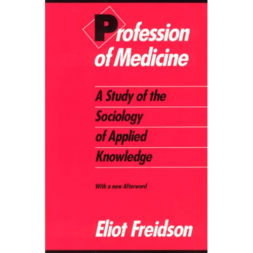 Profession of Medicine: A Study of the Sociology of Applied Knowledge - Paperback