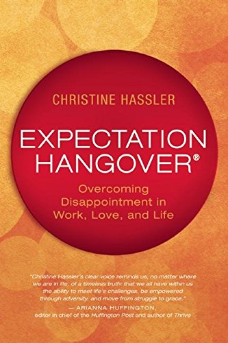 Expectation Hangover: Overcoming Disappointment in Work, Lov