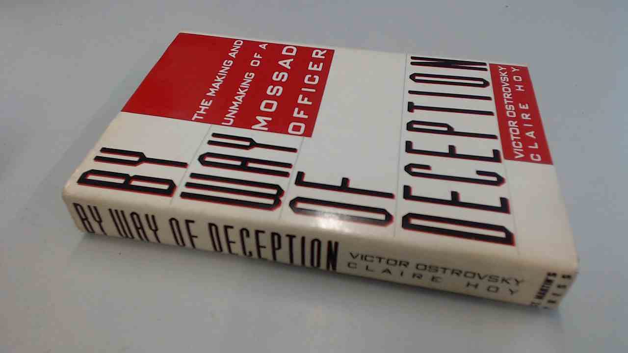 By Way of Deception : The Making and Unmaking of a Mossad Of
