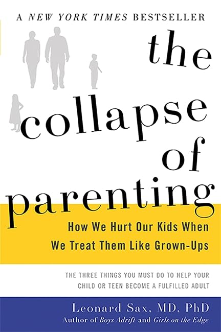 The Collapse of Parenting: How We Hurt Our Kids When We Trea