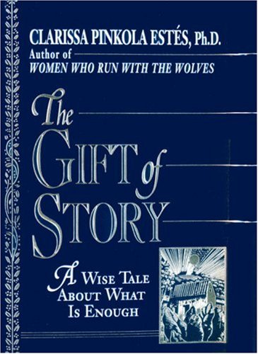 The Gift of Story: A Wise Tale About What is Enough by Estes