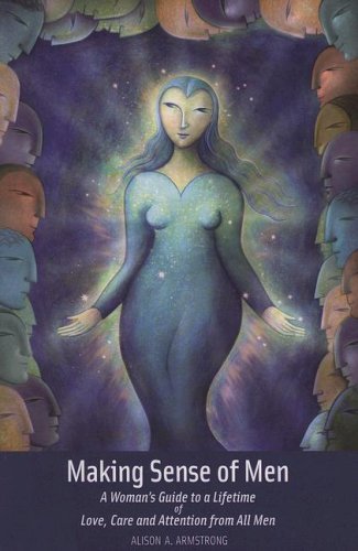 Making Sense of Men: A Woman's Guide to a Lifetime of Love,