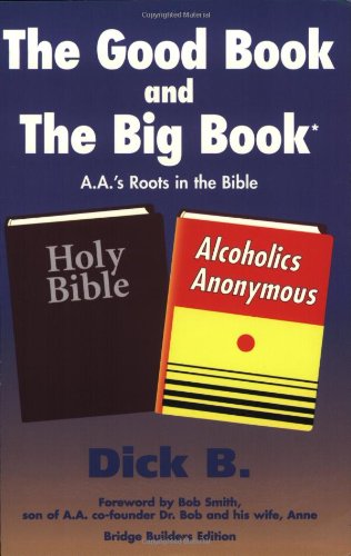 The Good Book and the Big Book: A.A.'s Roots in the Bible (B
