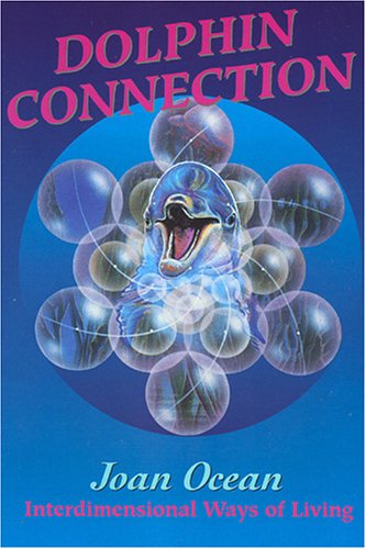 Dolphin Connection: Interdimensional Ways of Living by Joan