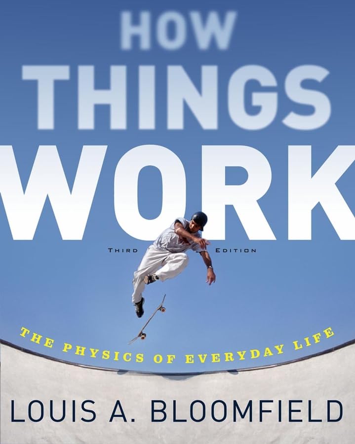 How Things Work: The Physics of Everyday Life by Bloomfield,