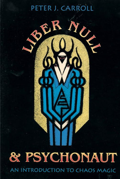 Liber Null & Psychonaut: An Introduction to Chaos Magic by C