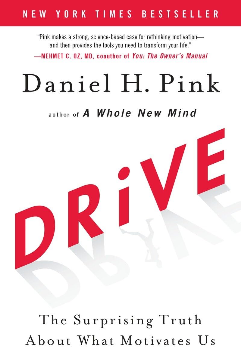 Drive: The Surprising Truth About What Motivates Us by Pink,