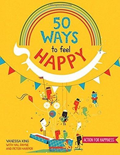 50 Ways to Feel Happy: Fun activities and ideas to build you