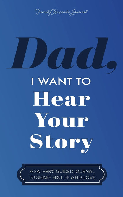 Dad, I Want to Hear Your Story: A Father's Guided Journal to