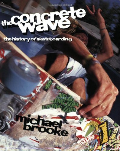 The Concrete Wave: The History of Skateboarding by Brooke, M