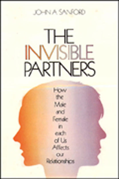 The Invisible Partner: How the Male and Female in Each of Us