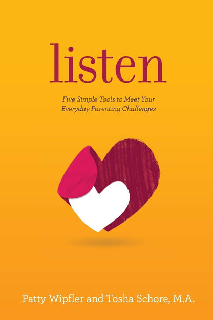 Listen: Five Simple Tools to Meet Your Everyday Parenting Ch