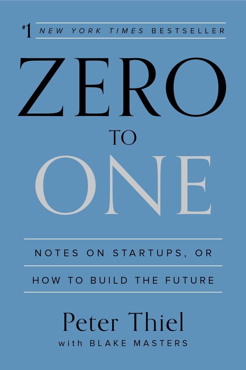Zero to One: Notes on Startups, or How to Build the Future b