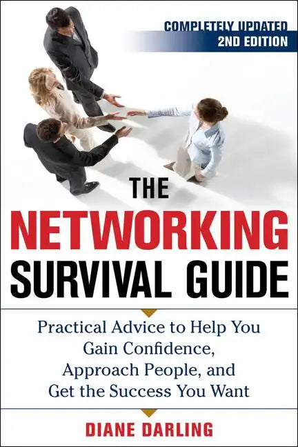 The Networking Survival Guide, Second Edition: Practical Advice to Help You Gain Confidence, Approach People, and Get the Success You Want - Paperback