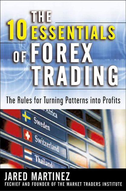 The 10 Essentials of Forex Trading: The Rules for Turning Tr