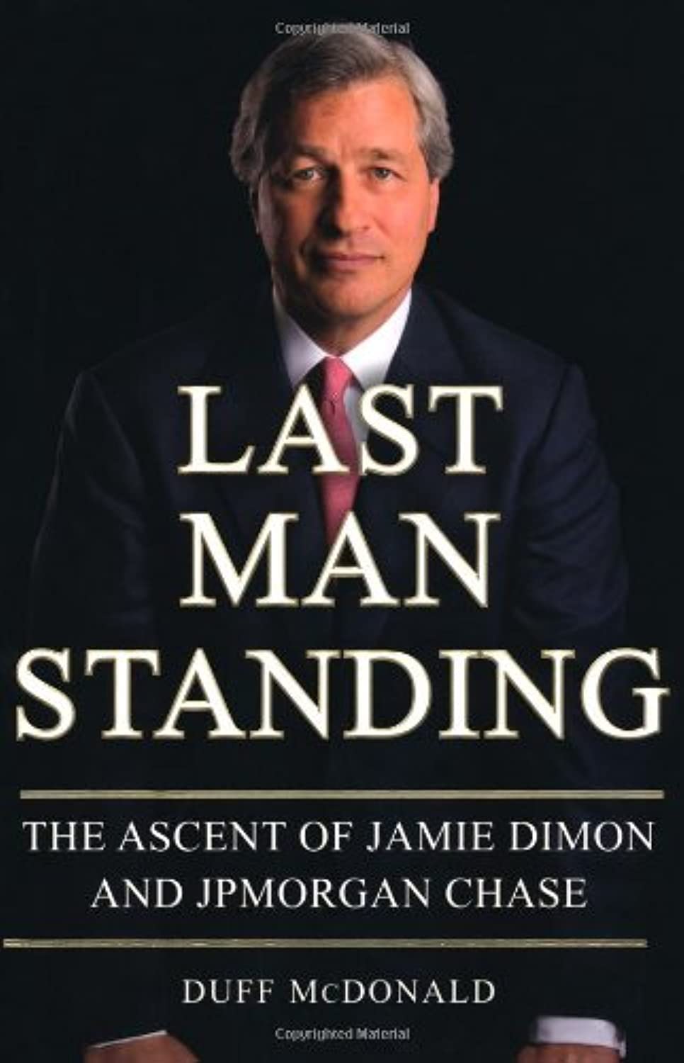 Last Man Standing: The Ascent of Jamie Dimon and JPMorgan Ch