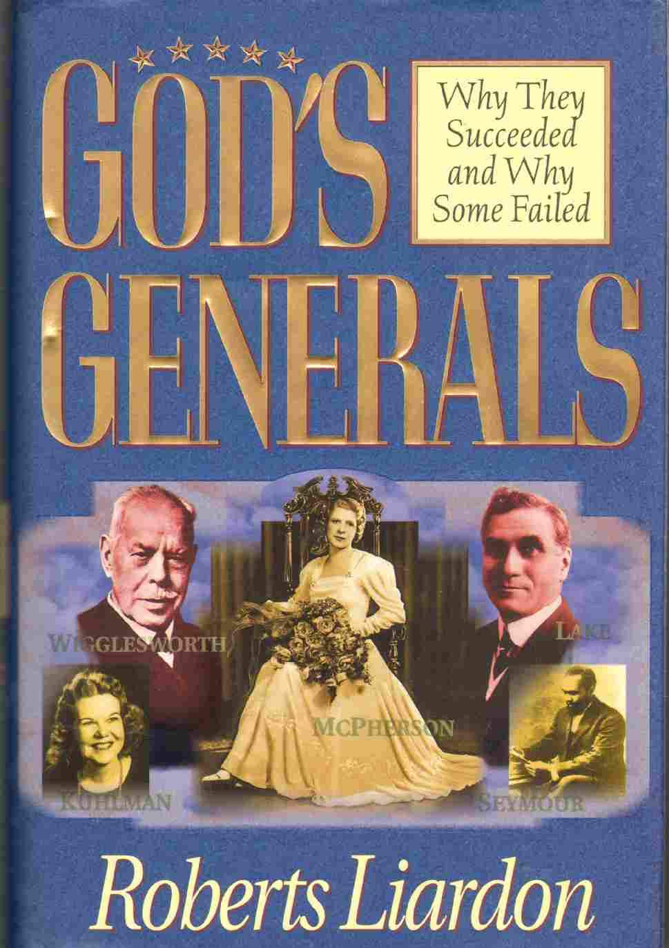 God's Generals: Why They Succeeded and Why Some Failed by Li