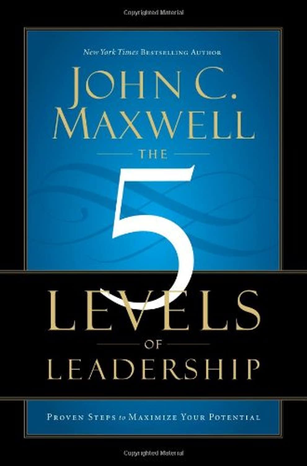 The 5 Levels of Leadership: Proven Steps to Maximize Your Po