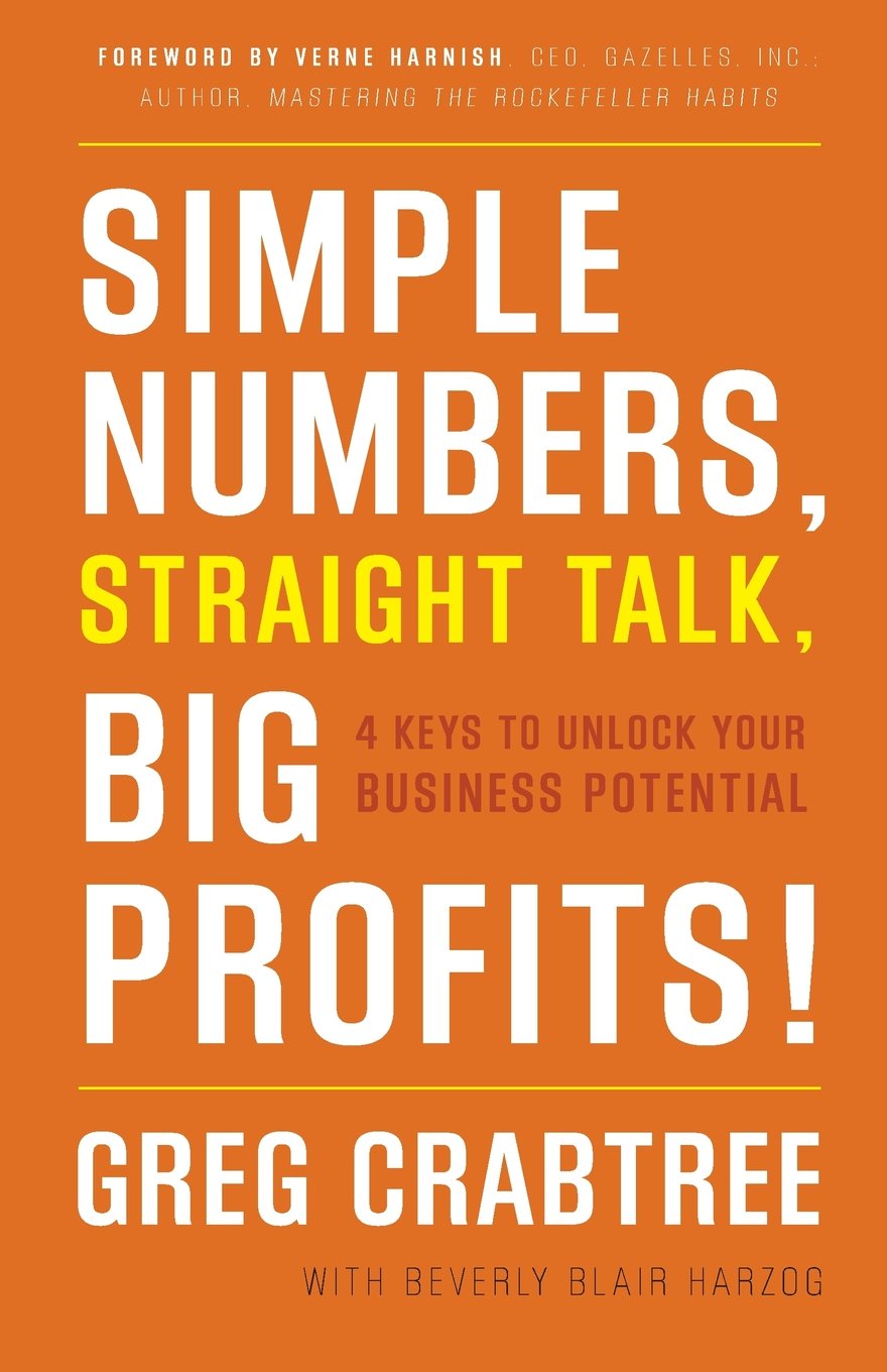 Simple Numbers, Straight Talk, Big Profits!: 4 Keys to Unloc