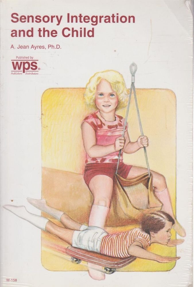 Sensory Integration and the Child by Ayres, A. Jean