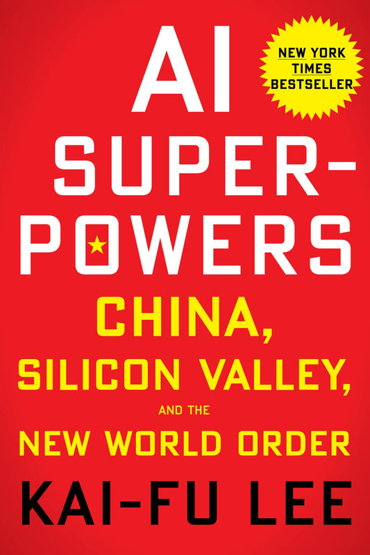 AI Superpowers: China, Silicon Valley, and the New World Ord